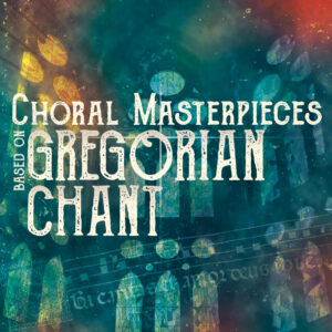 Choral masterpieces based on Gregorian chant